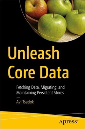 Unleash Core Data: Fetching Data, Migrating, and Maintaining Persistent Stores (True PDF)