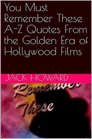 You Must Remember These A Z Quotes From the Golden Era of Hollywood Films