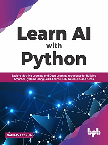 Learn AI with Python: Explore Machine Learning and Deep Learning techniques for Building Smart AI Systems (True EPUB)