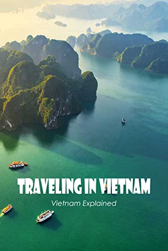 Traveling in Vietnam: Vietnam Explained