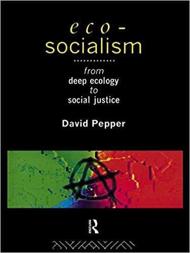 Eco Socialism: From Deep Ecology to Social Justice