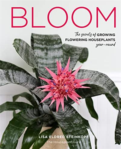 Bloom: The secrets of growing flowering houseplants year round