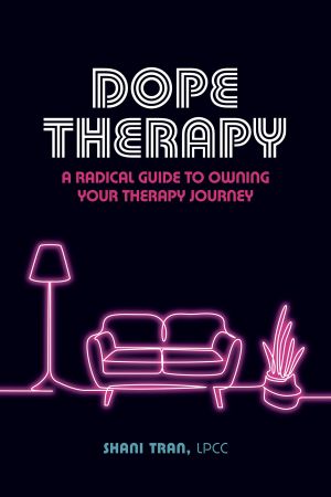 Dope Therapy: A Radical Guide to Owning Your Therapy Journey