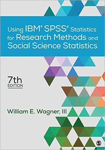 Using IBM: SPSS Statistics for Research Methods and Social Science Statistics, 7th Edition