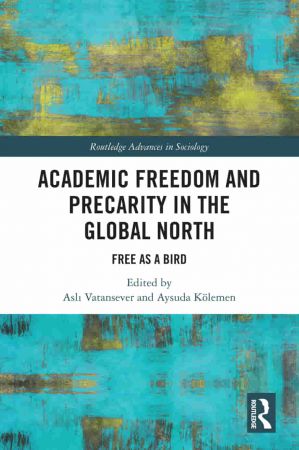 Academic Freedom and Precarity in the Global North Free as a Bird