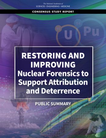 Restoring and Improving Nuclear Forensics to Support Attribution and Deterrence : Public Summary