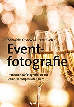 Eventfotografie: Professionell fotografieren auf Veranstaltungen und Feiern
