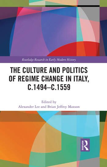 The Culture and Politics of Regime Change in Italy, c.1494–c.1559