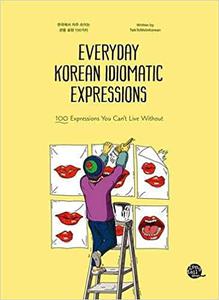 Everyday Korean Idiomatic Expressions: 100 Expressions You Can't Live Without 2nd Edition