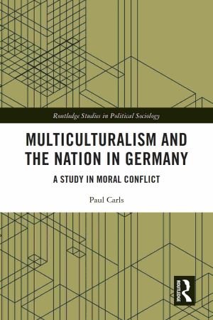 Multiculturalism and the Nation in Germany A Study in Moral Conflict