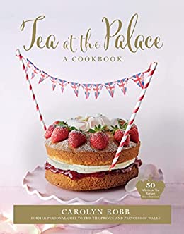 Tea at the Palace: A Cookbook: 50 Delicious Afternoon Tea Recipes (True PDF)