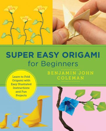 Super Easy Origami for Beginners: Learn to Fold Origami with Easy Illustrated Instructions and Fun Projects (New Shoe Press)