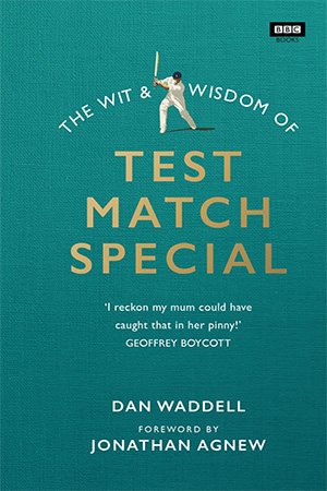 The Wit and Wisdom of Test Match Special