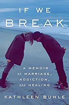 If We Break: A Memoir of Marriage, Addiction, and Healing [AZW3/MOBI]