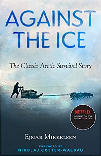 Against the Ice: The Classic Arctic Survival Story [True EPUB]