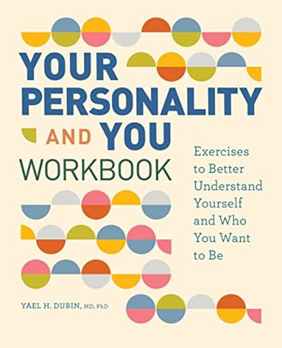 Your Personality and You Workbook: Exercises to Better Understand Yourself and Who You Want to Be