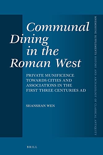 Communal Dining in the Roman West: Private Munificence Towards Cities and Associations in the First Three Centuries AD