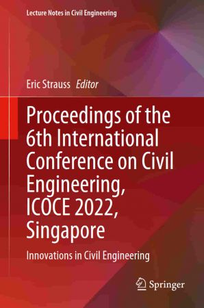 Proceedings of the 6th International Conference on Civil Engineering, ICOCE 2022, Singapore: Innovations in Civil Engineering