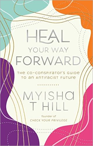 Heal Your Way Forward: The Co Conspirator's Guide to an Antiracist Future