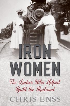 Iron Women : The Ladies Who Helped Build the Railroad (True PDF)