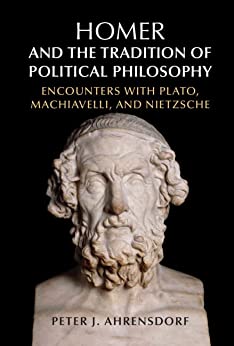 Homer and the Tradition of Political Philosophy: Encounters with Plato, Machiavelli, and Nietzsche