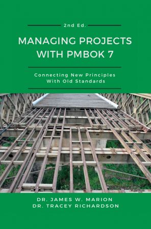 Managing Projects With PMBOK 7: Connecting New Principles With Old Standards, 2nd Edition