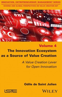 The Innovation Ecosystem as a Source of Value Creation: A Value Creation Lever for Open Innovation, Volume 4