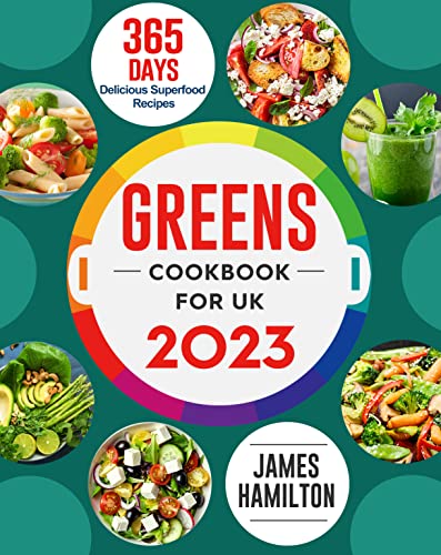 Greens Cookbook for UK 2023: 365 Day Delicious Superfood Recipes