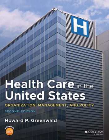 Health Care in the United States: Organization, Management, and Policy, Second Edition