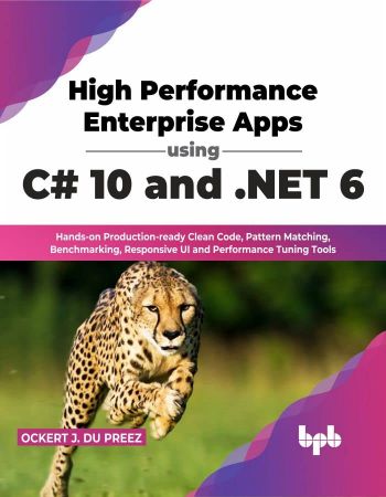 High Performance Enterprise Apps using C# 10 and .NET 6: Hands on Production ready Clean Codes