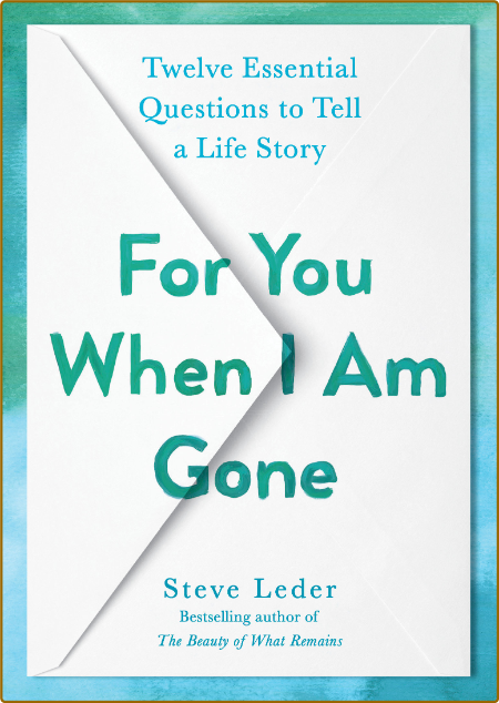 For You When I Am Gone  Twelve Essential Questions to Tell a Life Story by Steve L... Cbc6ec7ec1e3e0c06dca5778e874ac07