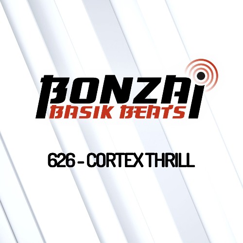 Cortex Thrill - Bonzai Basik Beats 626 (2022-09-02)