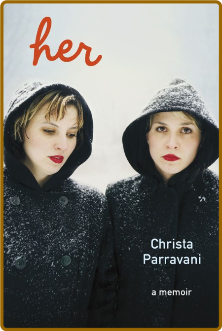 Her  A Memoir by Christa Parravani