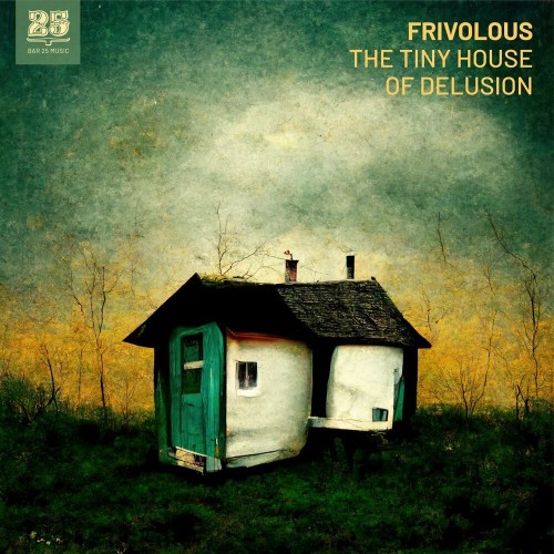 VA - Frivolous - The Tiny House of Delusion (2022) (MP3)