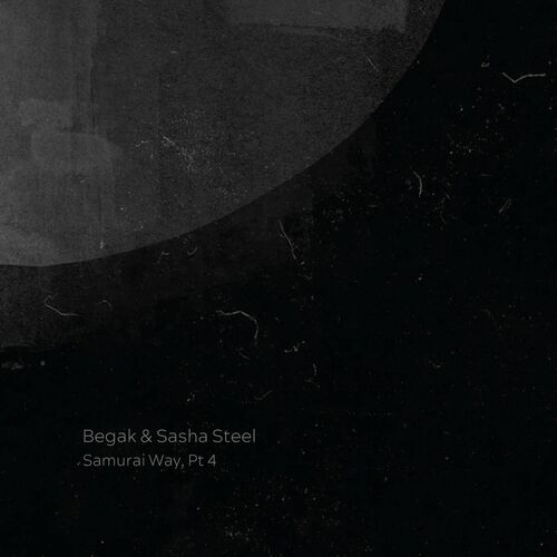 Begak & Sasha Steel - Samurai Way, Pt. 4 (2022)