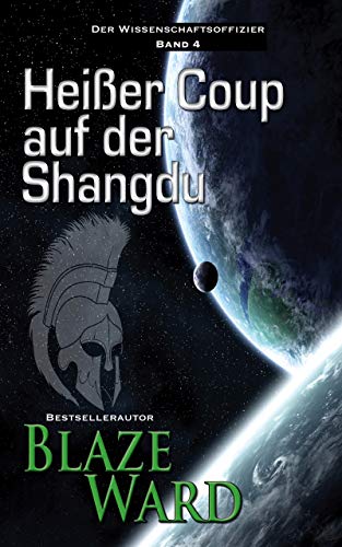 Cover: Blaze Ward  -  Heißer Coup auf der Shangdu (Der Wissenschaftsoffizier 4)