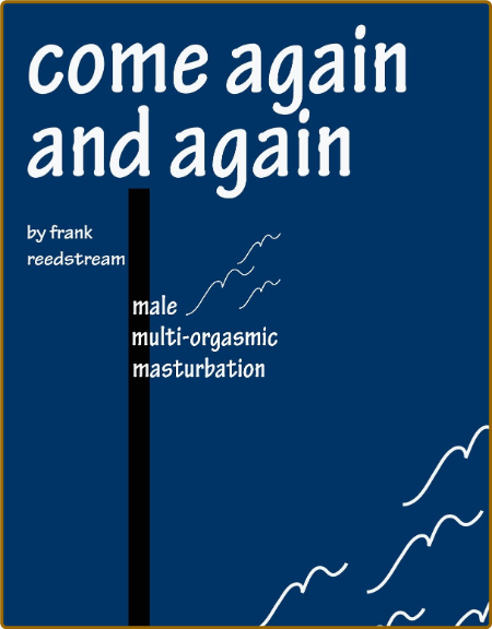 Come Again and Again - Male Multi-orgasmic Masturbation Bd1d58033dea2bddb766d9cb4712e6b7