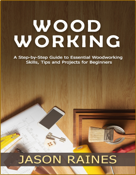 WoodWorking A Step By Step Guide To Essential WoodWorking Skills Tips And Projects 4c5441249086f3e43f55b8be67a964f3