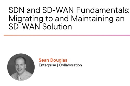 SDN and SD-WAN Fundamentals: Migrating to and Maintaining an SD-WAN Solution