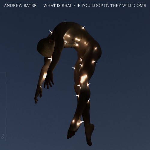 VA - Andrew Bayer - What Is Real / If You Loop It They Will Come (2022) (MP3)
