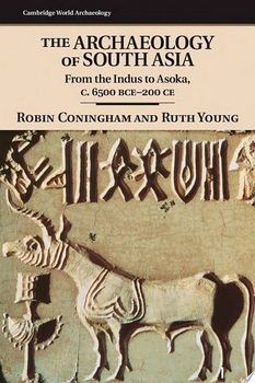 The Archaeology of South Asia: From the Indus to Asoka, c.6500 BCE–200 CE