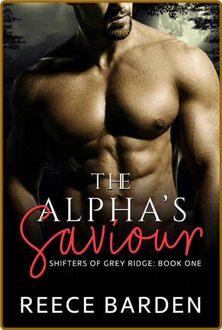 The Alpha's Saviour - Reece Barden 539baca7e9abf552aedb578e9339bc01