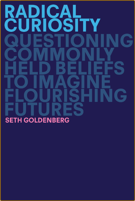 Seth Goldenberg - Radical Curiosity 23a0e36d6584f72f00dd62f4e33d4b0e