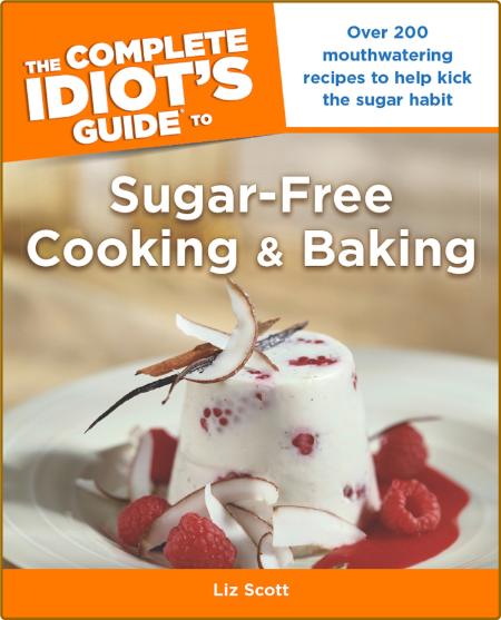 The Complete Idiot's Guide to Sugar-free Cooking and Baking