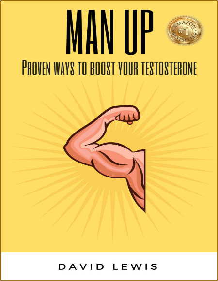 Man Up - Proven Ways To Boost Your Testosterone