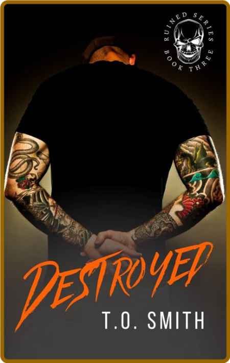 Destroyed  Ruined Series Book 3 - T O  Smith