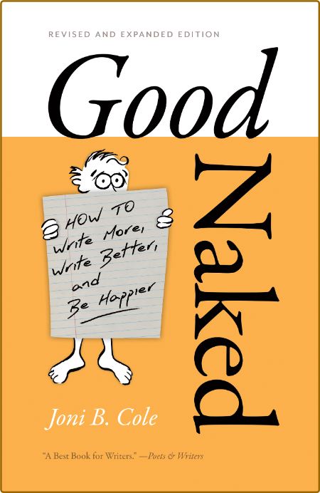  Good Naked - How to Write More, Write Better, and Be Happier, Revised and Expande... Ecdedfb1336a1d514b48f38840fa0e40