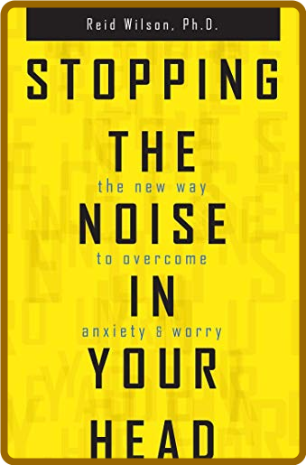  Stopping the Noise in Your Head - the New Way to Overcome Anxiety and Worry Ee11df0fa542ac424a4bd43b3a60426a