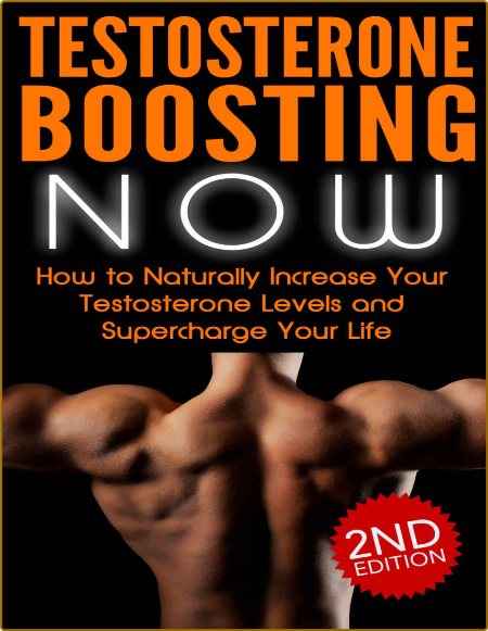 TESTOSTERONE - Testosterone Boosting NOW - How to Naturally Increase Your Testoste...