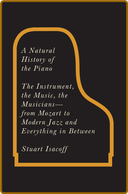  A Natural History of the Piano - The Instrument, the Music, the Musicians 381329a0ad86c164c6e1580f3b535470